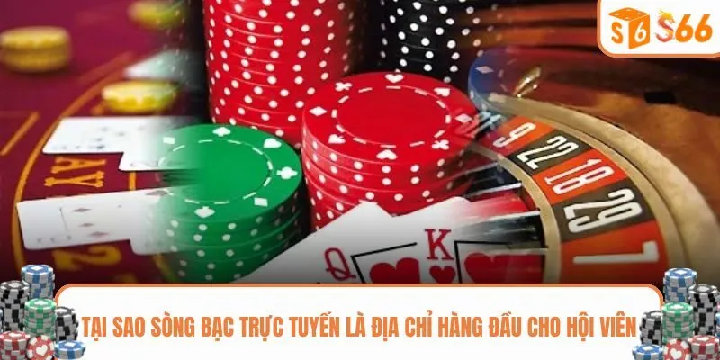 Lý do sòng bạc online tại S666 nên trải nghiệm 1 lần